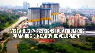 VISTA OUG @ RESIDENSI PLATINUM OUG | PPAM OUG & NEARBY DEVELOPMENT - LATEST PROGRESS - DECEMBER 2020